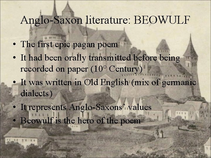 Anglo-Saxon literature: BEOWULF • The first epic pagan poem • It had been orally
