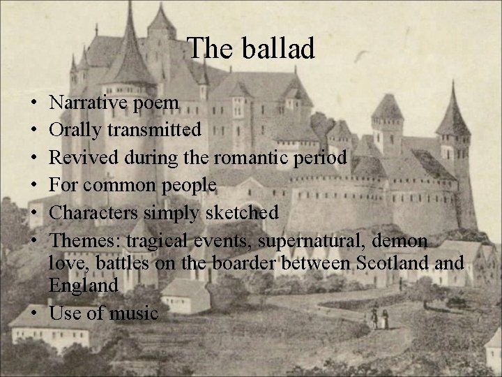 The ballad • • • Narrative poem Orally transmitted Revived during the romantic period