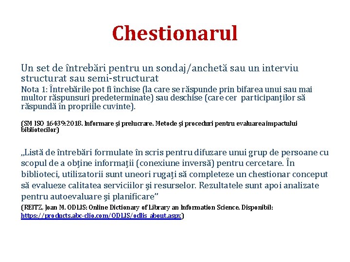 Chestionarul Un set de întrebări pentru un sondaj/anchetă sau un interviu structurat sau semi-structurat