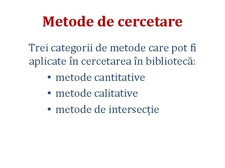 Metode de cercetare Trei categorii de metode care pot fi aplicate în cercetarea în