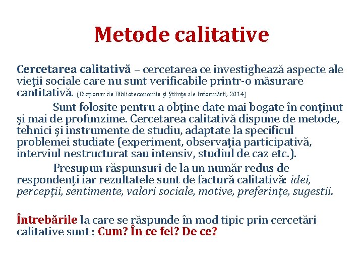 Metode calitative Cercetarea calitativă – cercetarea ce investighează aspecte ale vieții sociale care nu