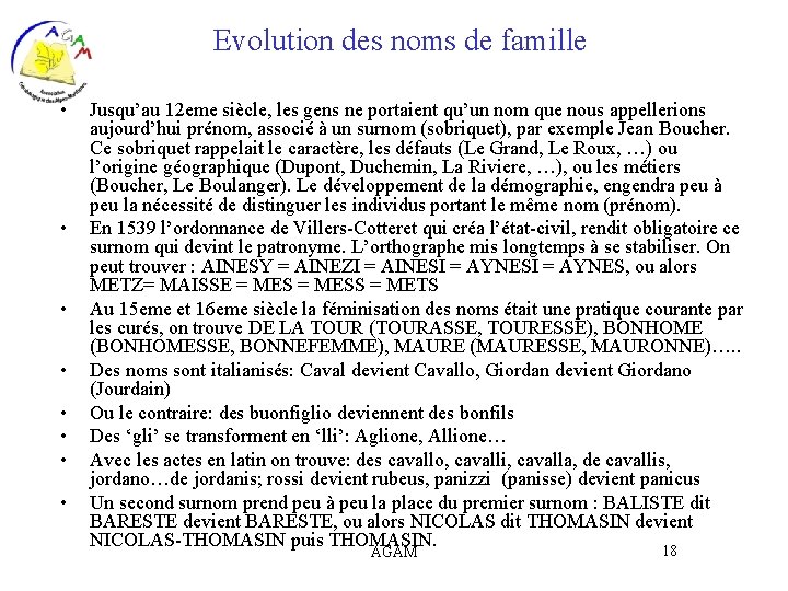 Evolution des noms de famille • • Jusqu’au 12 eme siècle, les gens ne