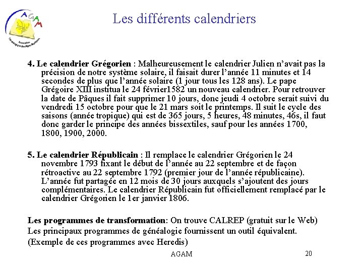 Les différents calendriers 4. Le calendrier Grégorien : Malheureusement le calendrier Julien n’avait pas