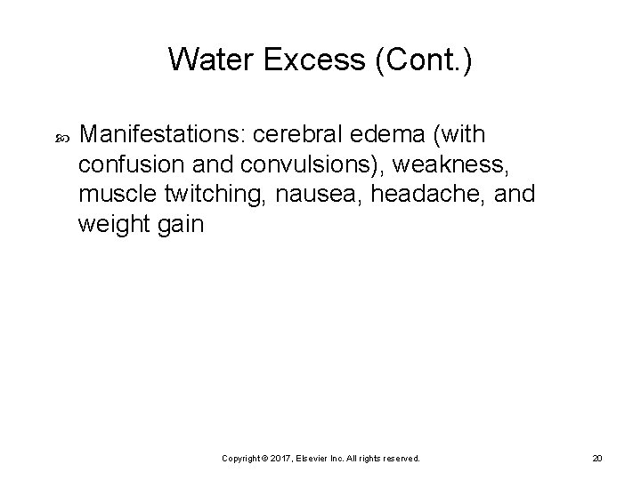 Water Excess (Cont. ) Manifestations: cerebral edema (with confusion and convulsions), weakness, muscle twitching,