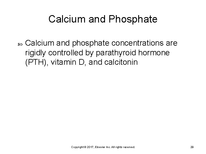 Calcium and Phosphate Calcium and phosphate concentrations are rigidly controlled by parathyroid hormone (PTH),