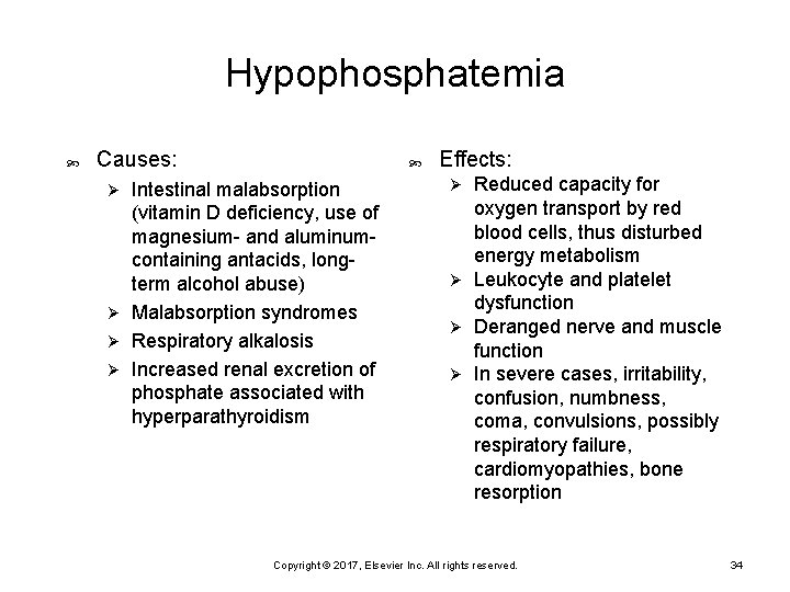 Hypophosphatemia Causes: Intestinal malabsorption (vitamin D deficiency, use of magnesium- and aluminumcontaining antacids, longterm