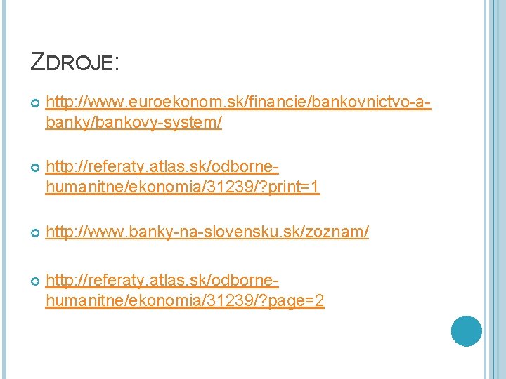 ZDROJE: http: //www. euroekonom. sk/financie/bankovnictvo-abanky/bankovy-system/ http: //referaty. atlas. sk/odbornehumanitne/ekonomia/31239/? print=1 http: //www. banky-na-slovensku. sk/zoznam/