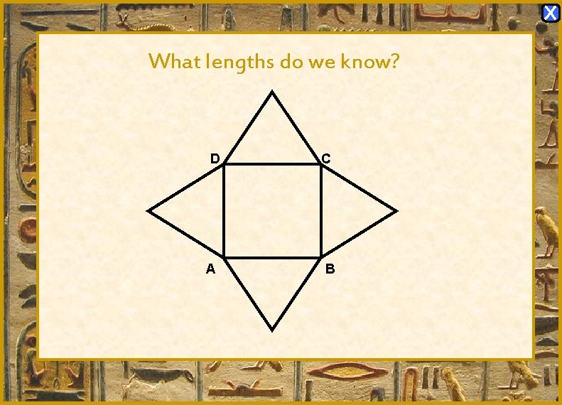X What lengths do we know? D A C B X What lengths do we know? D A C B