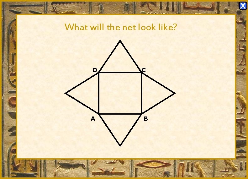 X What will the net look like? D A C B X What will the net look like? D A C B