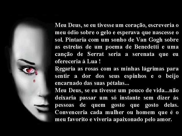 Meu Deus, se eu tivesse um coração, escreveria o meu ódio sobre o gelo