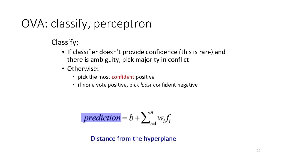 OVA: classify, perceptron Classify: • If classifier doesn’t provide confidence (this is rare) and OVA: classify, perceptron Classify: • If classifier doesn’t provide confidence (this is rare) and