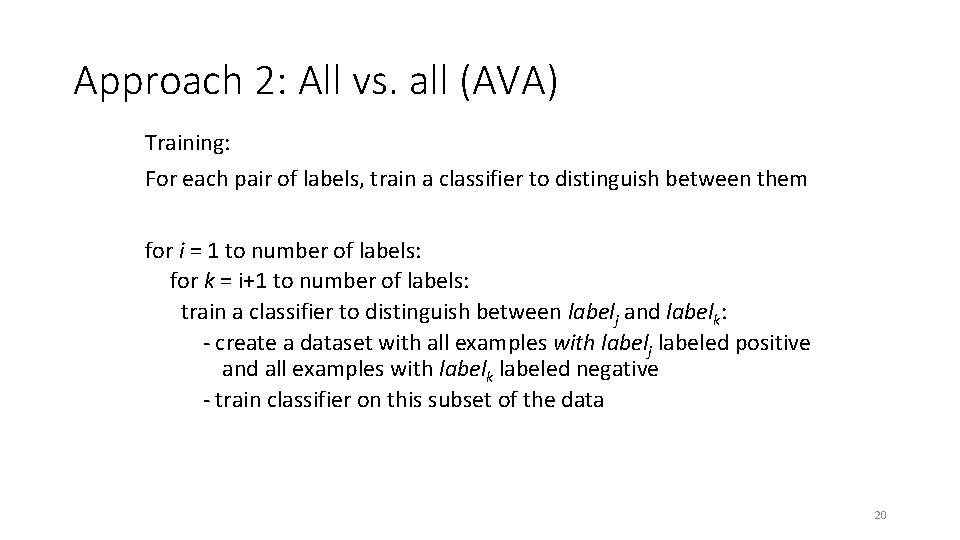 Approach 2: All vs. all (AVA) Training: For each pair of labels, train a Approach 2: All vs. all (AVA) Training: For each pair of labels, train a