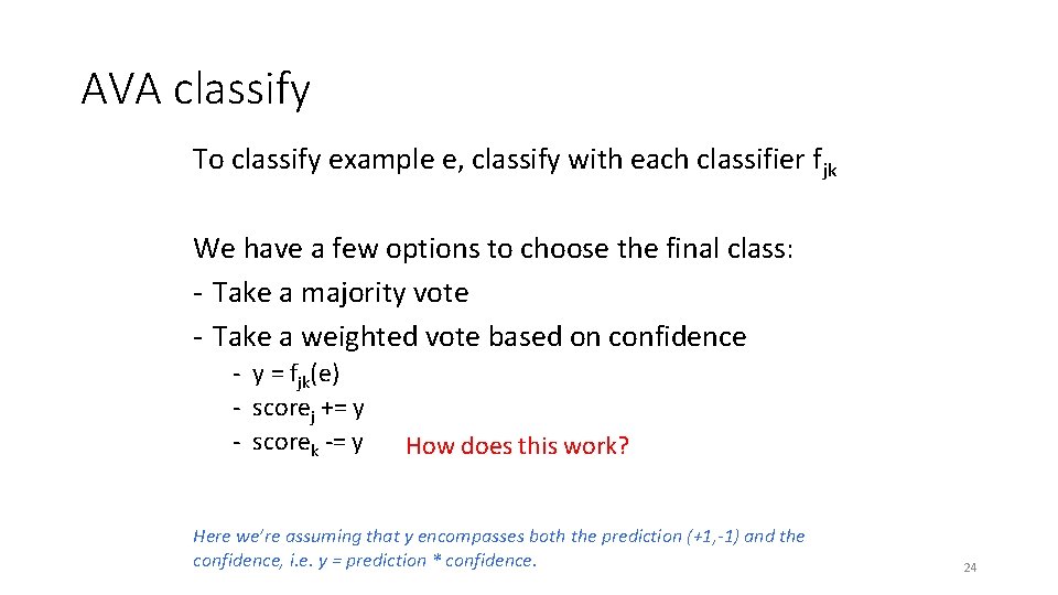 AVA classify To classify example e, classify with each classifier fjk We have a AVA classify To classify example e, classify with each classifier fjk We have a