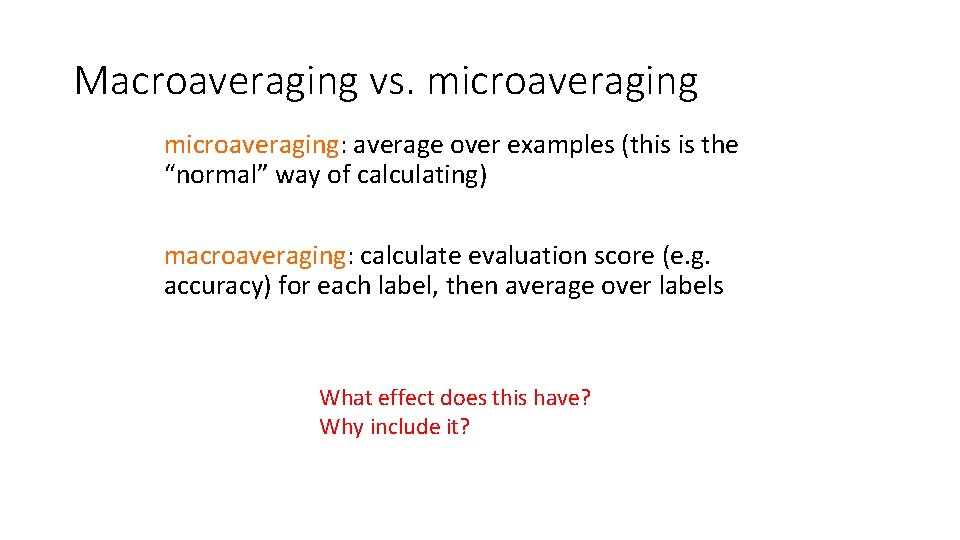 Macroaveraging vs. microaveraging: average over examples (this is the “normal” way of calculating) macroaveraging: Macroaveraging vs. microaveraging: average over examples (this is the “normal” way of calculating) macroaveraging: