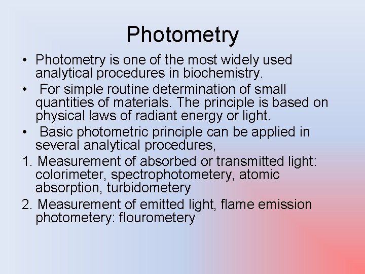 Photometry • Photometry is one of the most widely used analytical procedures in biochemistry.