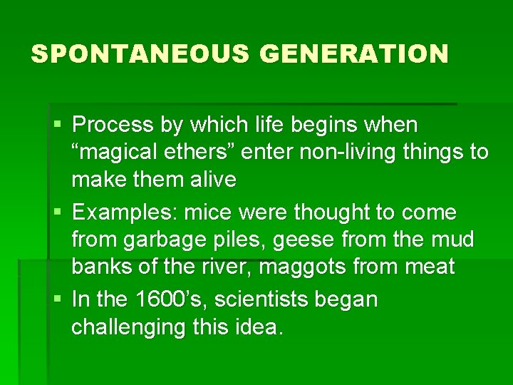 SPONTANEOUS GENERATION § Process by which life begins when “magical ethers” enter non-living things