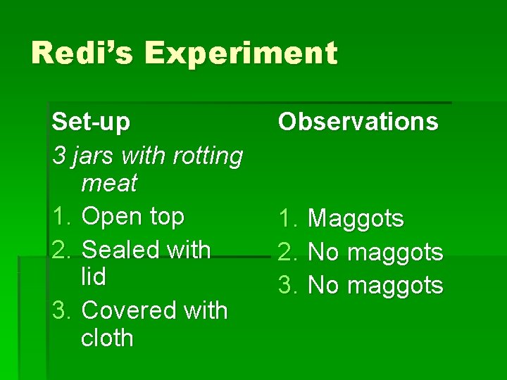 Redi’s Experiment Set-up 3 jars with rotting meat 1. Open top 2. Sealed with