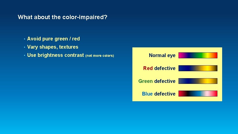 What about the color-impaired? • Avoid pure green / red • Vary shapes, textures