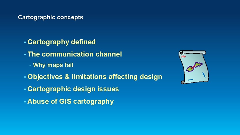 Cartographic concepts • Cartography defined • The communication channel - Why maps fail •