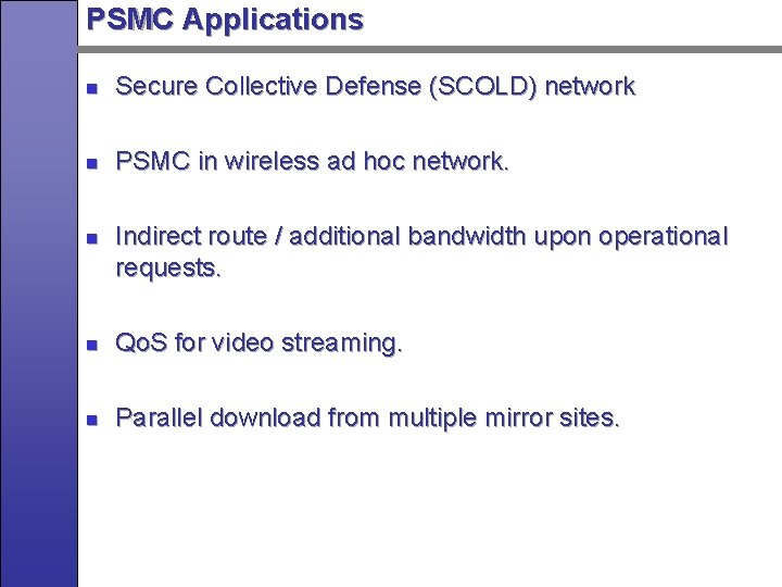 PSMC Applications n Secure Collective Defense (SCOLD) network n PSMC in wireless ad hoc