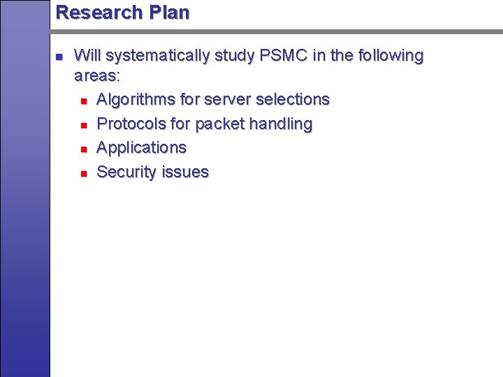 Research Plan n Will systematically study PSMC in the following areas: n Algorithms for