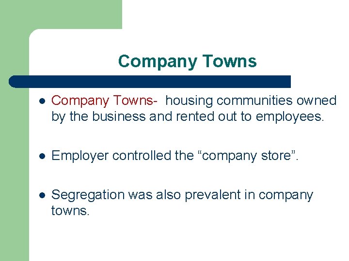 Company Towns l Company Towns- housing communities owned by the business and rented out