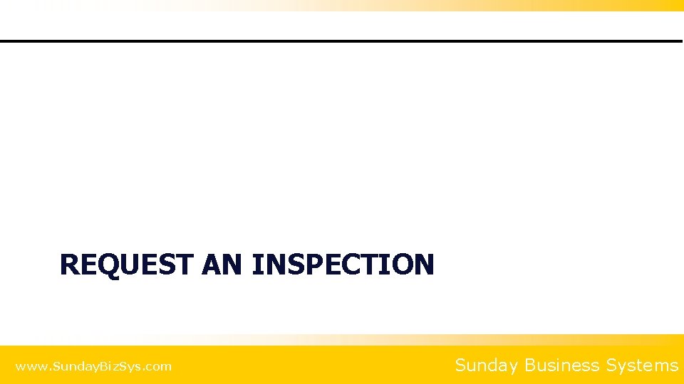 REQUEST AN INSPECTION www. Sunday. Biz. Sys. com Sunday Business Systems 