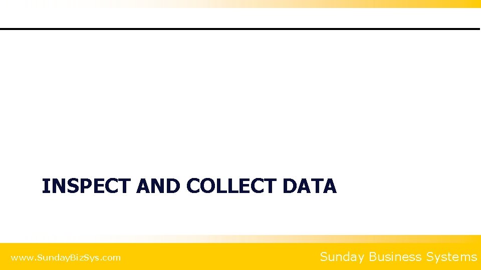 INSPECT AND COLLECT DATA www. Sunday. Biz. Sys. com Sunday Business Systems 