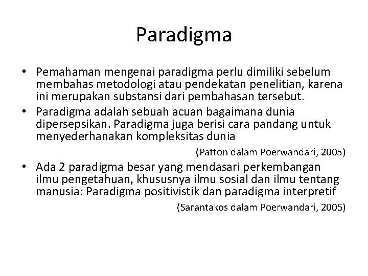 Paradigma • Pemahaman mengenai paradigma perlu dimiliki sebelum membahas metodologi atau pendekatan penelitian, karena