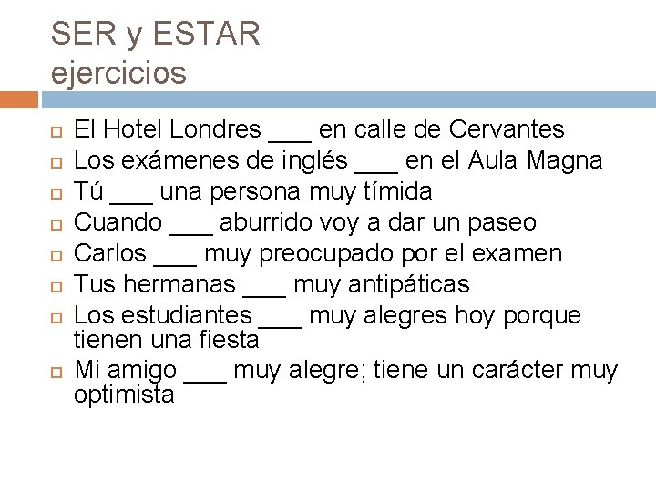 SER y ESTAR ejercicios El Hotel Londres ___ en calle de Cervantes Los exámenes