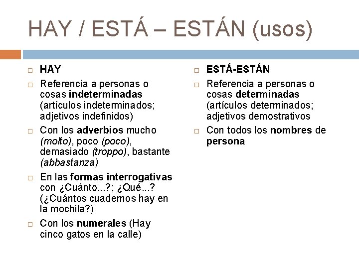 HAY / ESTÁ – ESTÁN (usos) HAY Referencia a personas o cosas indeterminadas (artículos