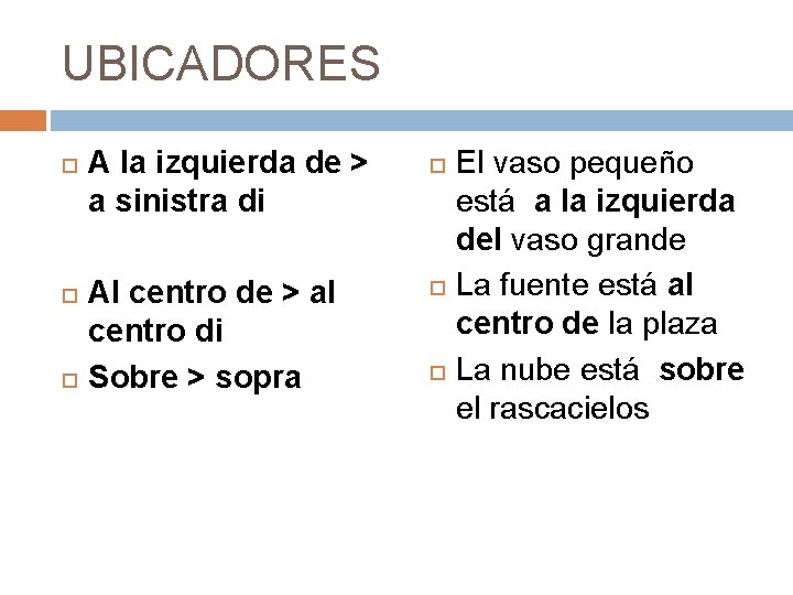 UBICADORES A la izquierda de > a sinistra di Al centro de > al