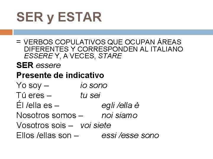 SER y ESTAR = VERBOS COPULATIVOS QUE OCUPAN ÁREAS DIFERENTES Y CORRESPONDEN AL ITALIANO