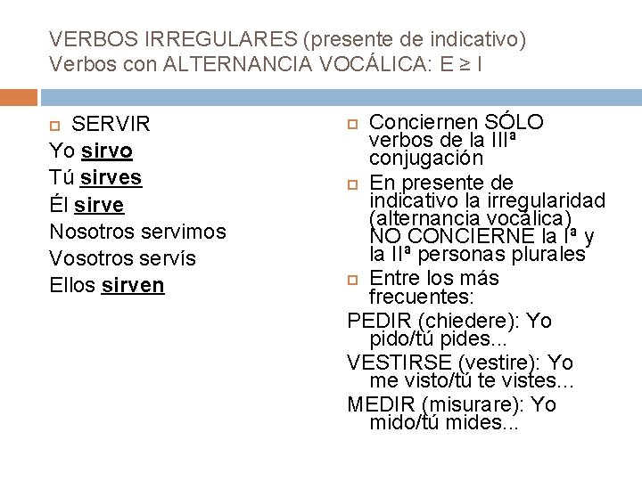 VERBOS IRREGULARES (presente de indicativo) Verbos con ALTERNANCIA VOCÁLICA: E ≥ I SERVIR Yo