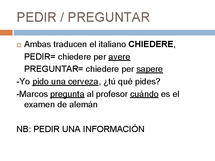 PEDIR / PREGUNTAR Ambas traducen el italiano CHIEDERE, PEDIR= chiedere per avere PREGUNTAR= chiedere