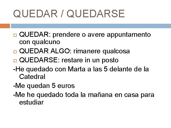 QUEDAR / QUEDARSE QUEDAR: prendere o avere appuntamento con qualcuno QUEDAR ALGO: rimanere qualcosa