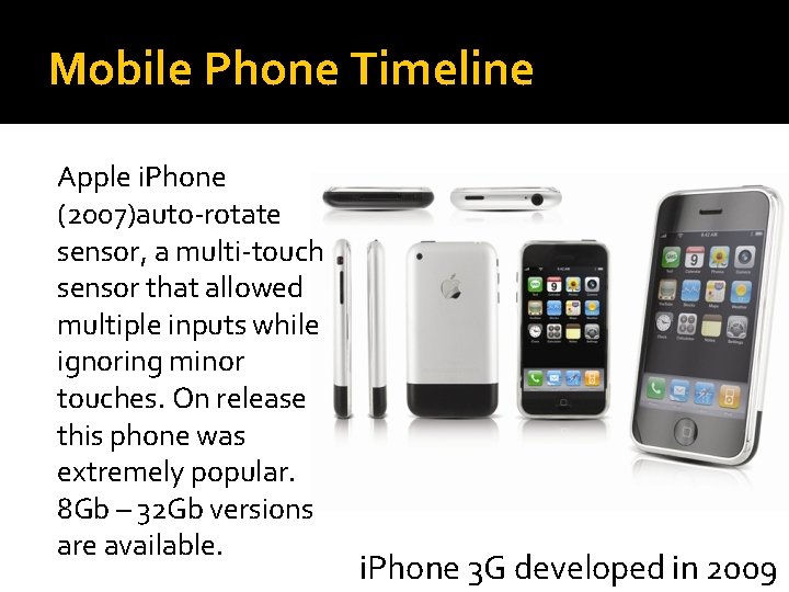Mobile Phone Timeline Apple i. Phone (2007)auto-rotate sensor, a multi-touch sensor that allowed multiple