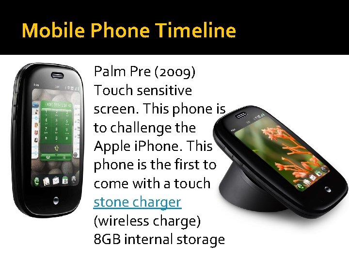 Mobile Phone Timeline Palm Pre (2009) Touch sensitive screen. This phone is to challenge