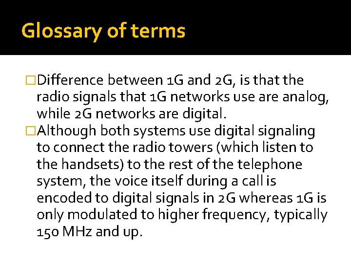 Glossary of terms �Difference between 1 G and 2 G, is that the radio