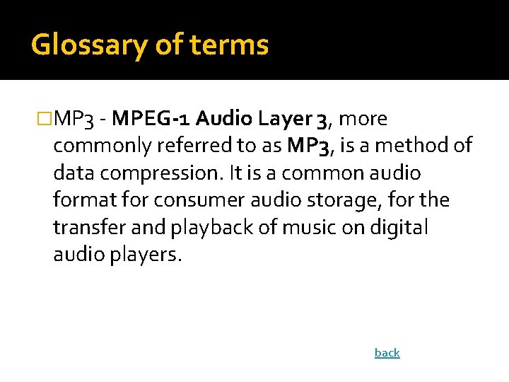 Glossary of terms �MP 3 - MPEG-1 Audio Layer 3, more commonly referred to