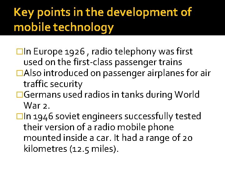 Key points in the development of mobile technology �In Europe 1926 , radio telephony