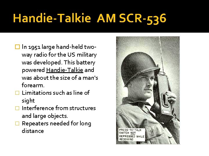 Handie-Talkie AM SCR-536 � In 1951 large hand-held two- way radio for the US