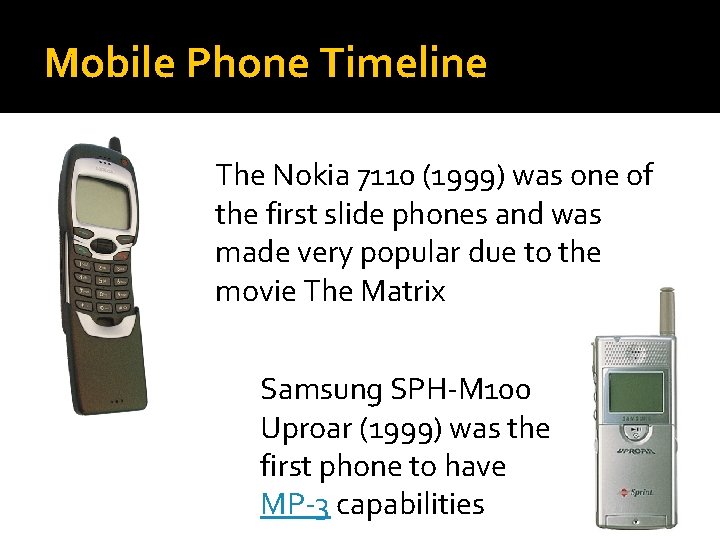 Mobile Phone Timeline The Nokia 7110 (1999) was one of the first slide phones