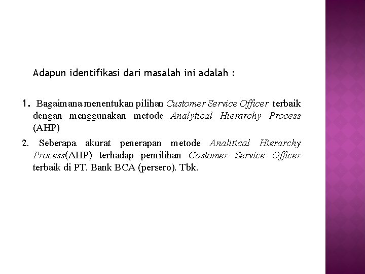 Adapun identifikasi dari masalah ini adalah : 1. Bagaimana menentukan pilihan Customer Service Officer