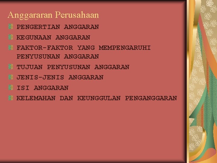 Anggararan Perusahaan PENGERTIAN ANGGARAN KEGUNAAN ANGGARAN FAKTOR-FAKTOR YANG MEMPENGARUHI PENYUSUNAN ANGGARAN TUJUAN PENYUSUNAN ANGGARAN