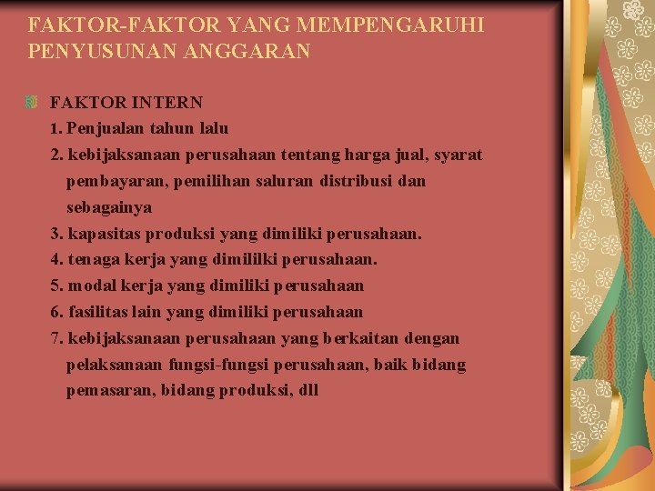 FAKTOR-FAKTOR YANG MEMPENGARUHI PENYUSUNAN ANGGARAN FAKTOR INTERN 1. Penjualan tahun lalu 2. kebijaksanaan perusahaan