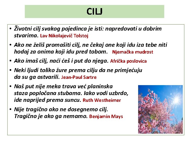 CILJ • Životni cilj svakog pojedinca je isti: napredovati u dobrim stvarima. Lav Nikolajevič