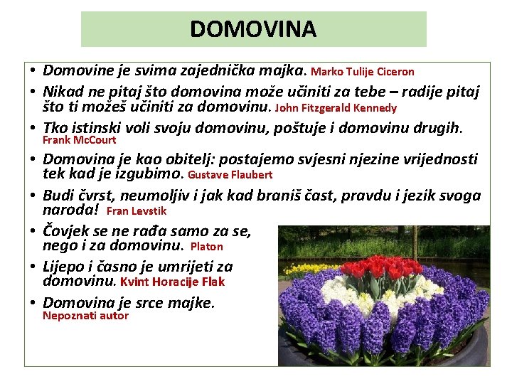 DOMOVINA • Domovine je svima zajednička majka. Marko Tulije Ciceron • Nikad ne pitaj