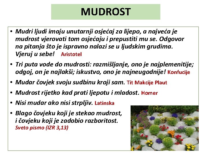 MUDROST • Mudri ljudi imaju unutarnji osjećaj za lijepo, a najveća je mudrost vjerovati