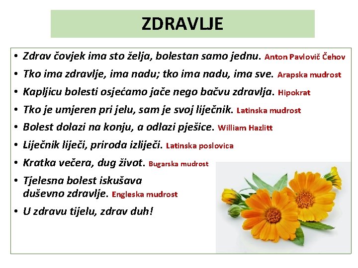 ZDRAVLJE Zdrav čovjek ima sto želja, bolestan samo jednu. Anton Pavlovič Čehov Tko ima